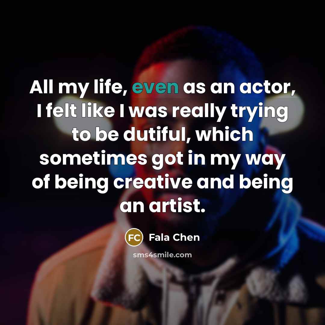 “All my life, even as an actor, I felt like…” quote by Fala Chen