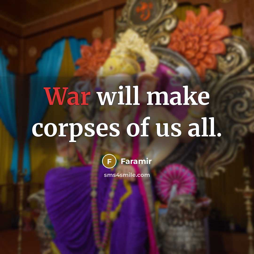 “War will make corpses of us all.…” quote by Faramir