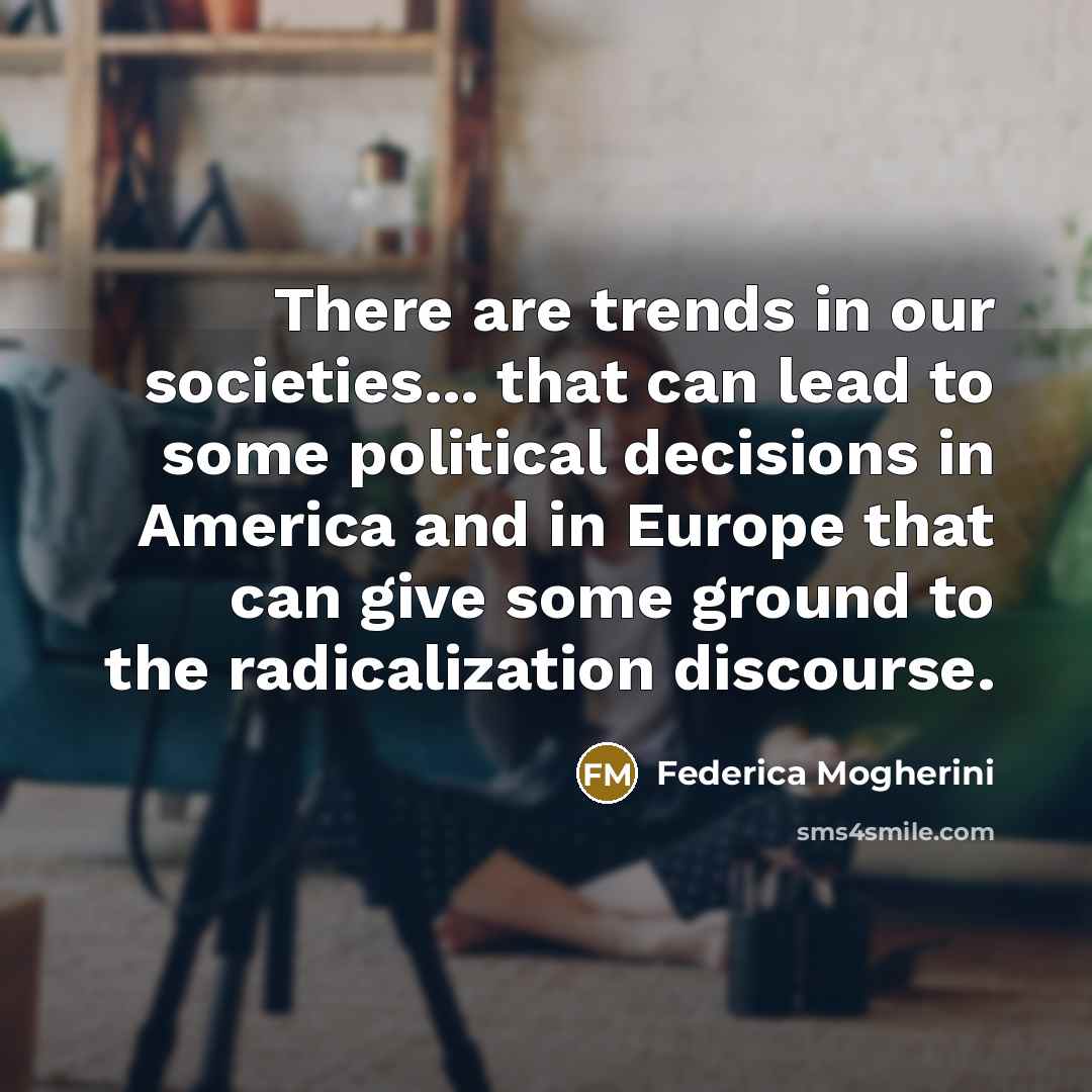 “There are trends in our societies... that can lead to…” quote by Federica Mogherini