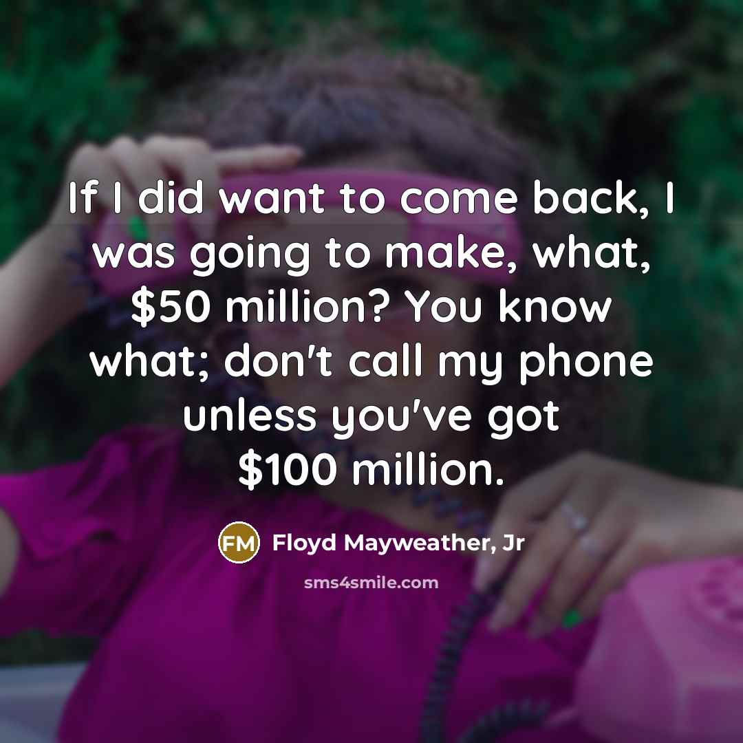 “If I did want to come back, I was going…” quote by Floyd Mayweather, Jr