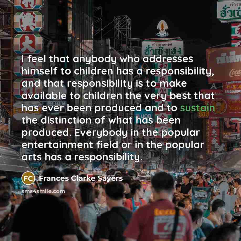 “I feel that anybody who addresses himself to children has…” quote by Frances Clarke Sayers