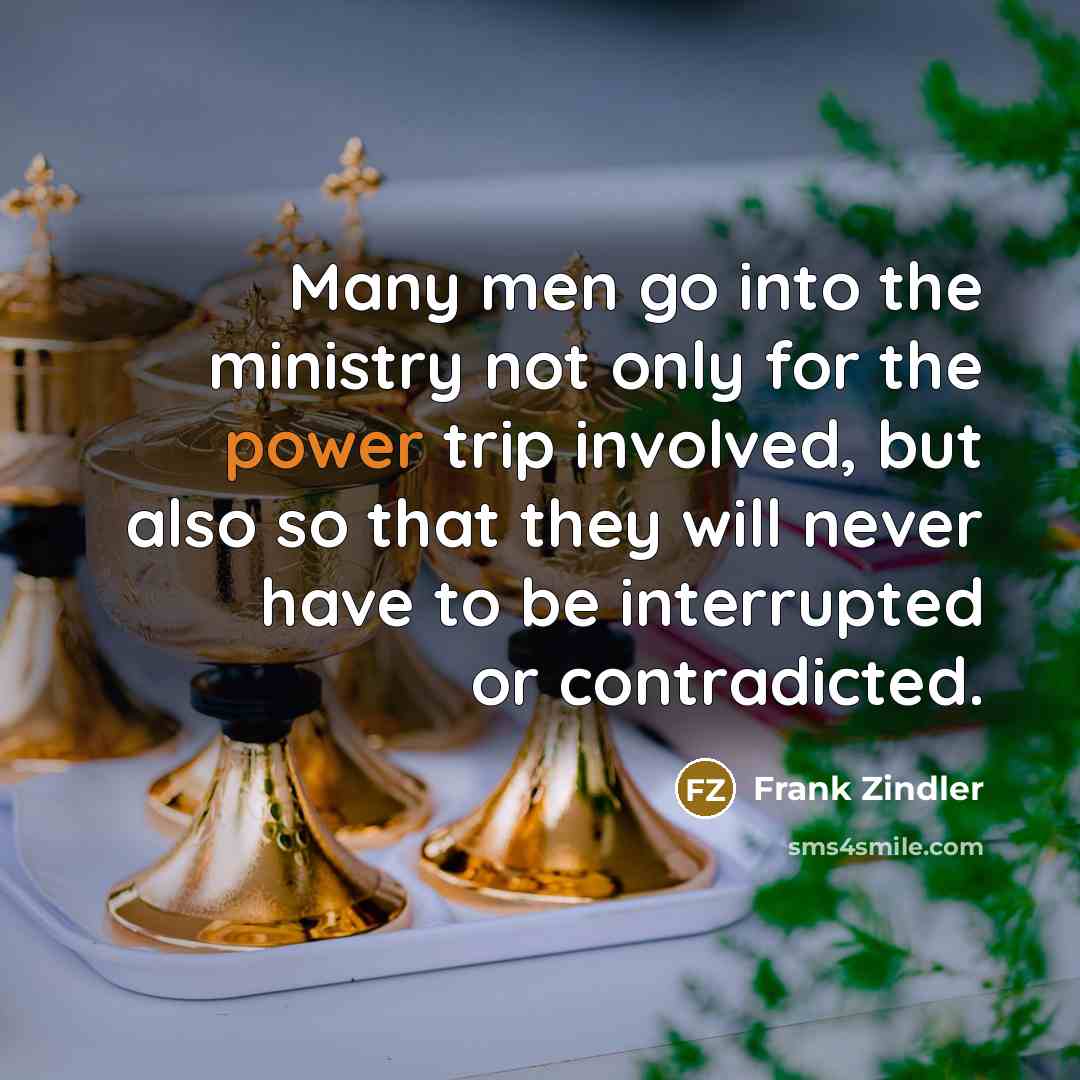 “Many men go into the ministry not only for the…” quote by Frank Zindler