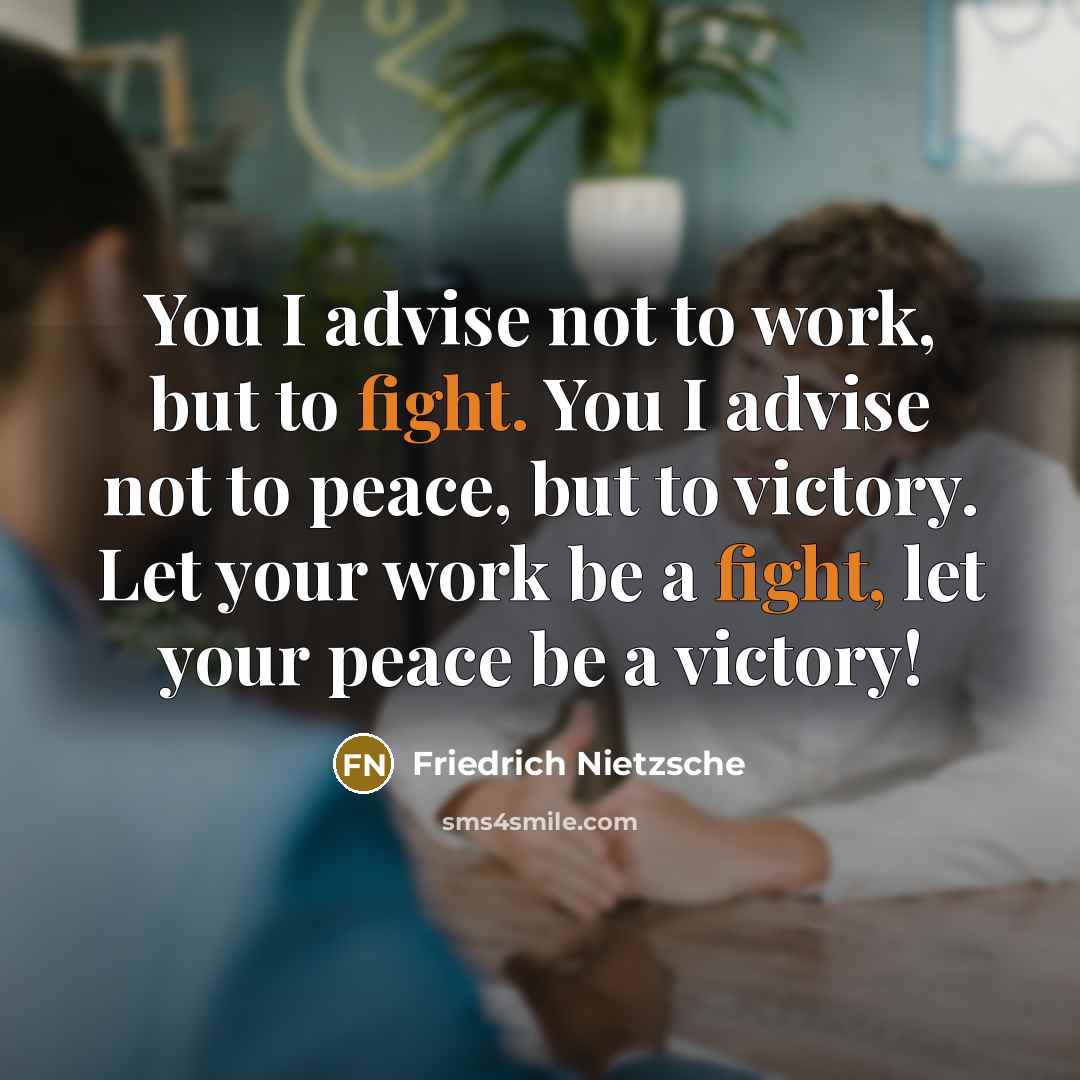 “You I advise not to work, but to fight. You…” quote by Friedrich Nietzsche