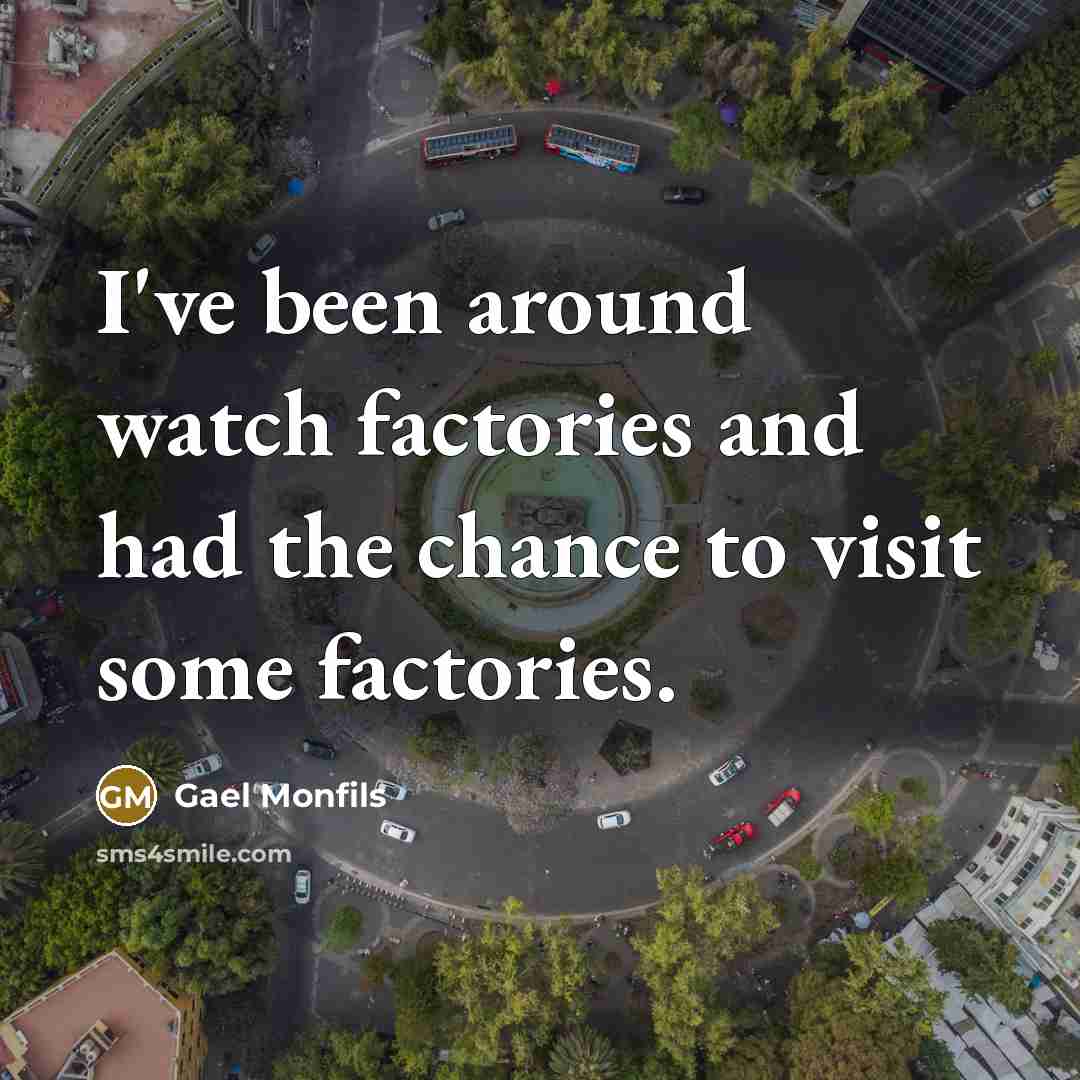 “I've been around watch factories and had the chance to…” quote by Gael Monfils