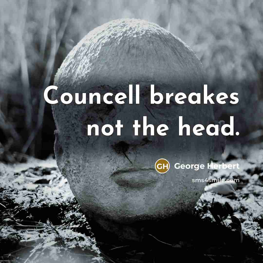 “Councell breakes not the head.…” quote by George Herbert