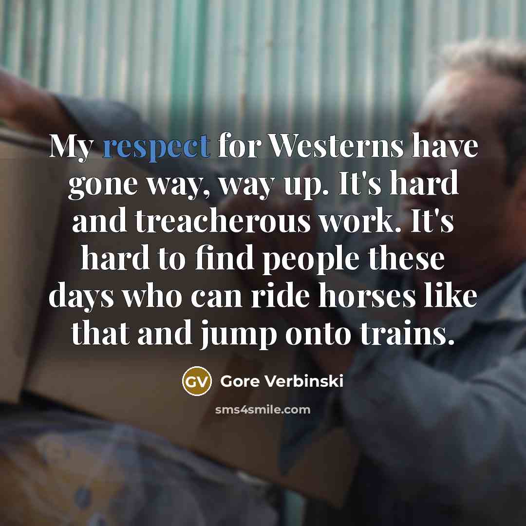 “My respect for Westerns have gone way, way up. It's…” quote by Gore Verbinski