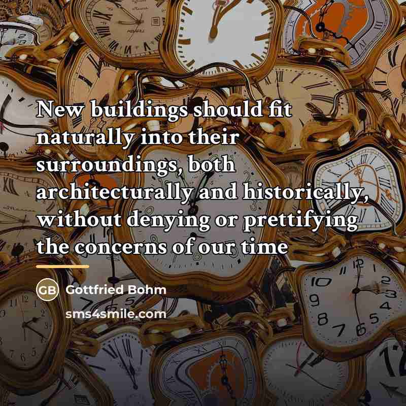 “New buildings should fit naturally into their surroundings, both architecturally…” quote by Gottfried Bohm