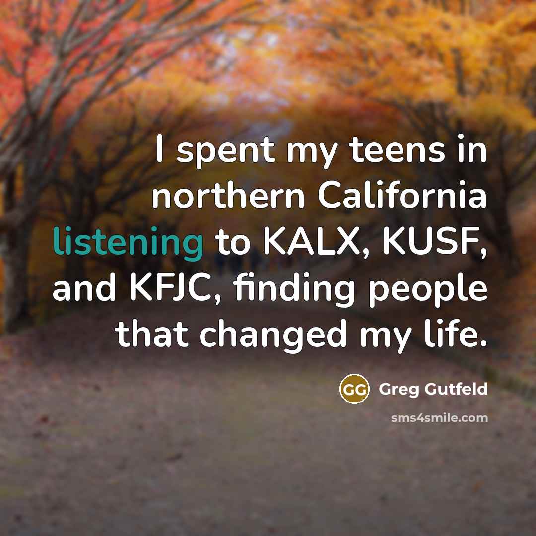 “I spent my teens in northern California listening to KALX,…” quote by Greg Gutfeld