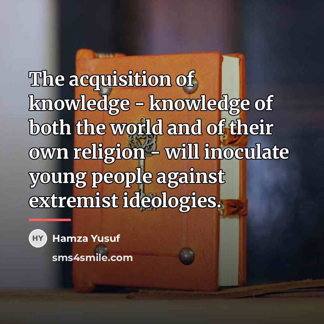 “The acquisition of knowledge - knowledge of both the world…” quote by Hamza Yusuf