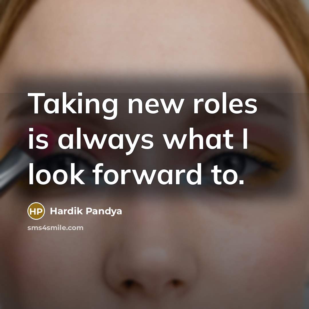 “Taking new roles is always what I look forward to.…” quote by Hardik Pandya