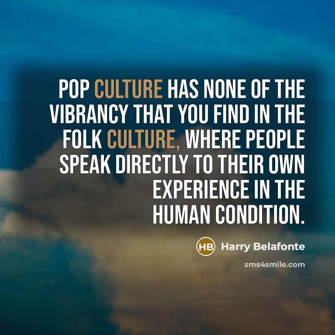 “Pop culture has none of the vibrancy that you find…” quote by Harry Belafonte