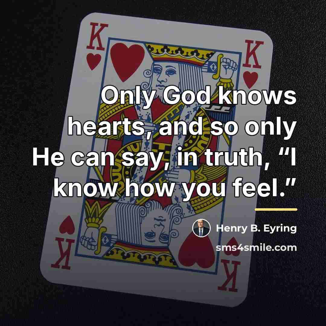 “Only God knows hearts, and so only He can say,…” quote by Henry B. Eyring