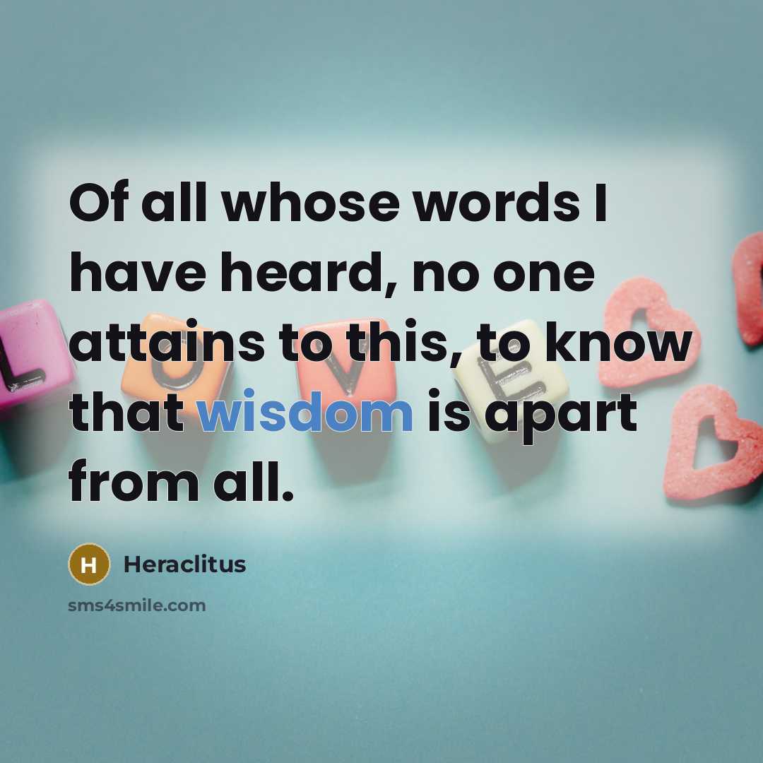 “Of all whose words I have heard, no one attains…” quote by Heraclitus