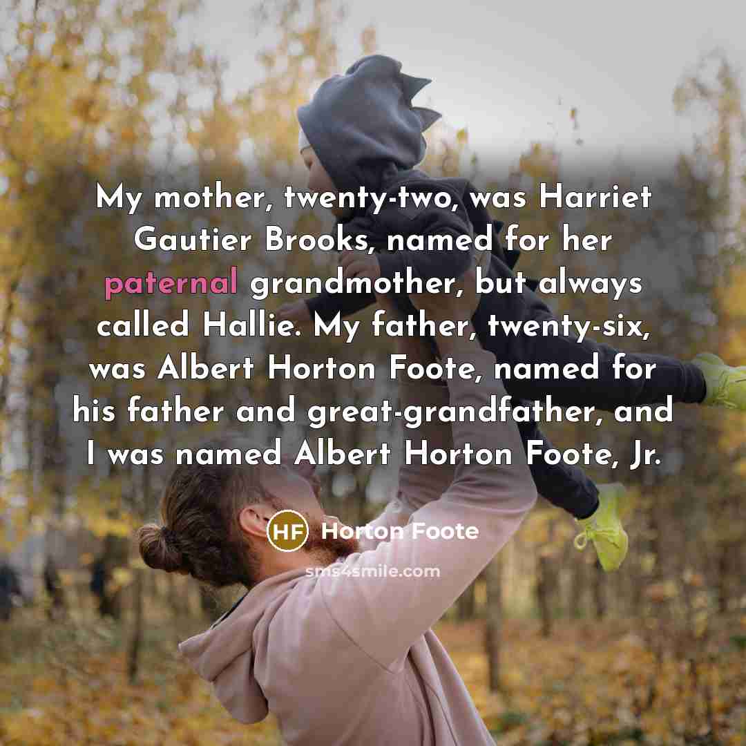 “My mother, twenty-two, was Harriet Gautier Brooks, named for her…” quote by Horton Foote