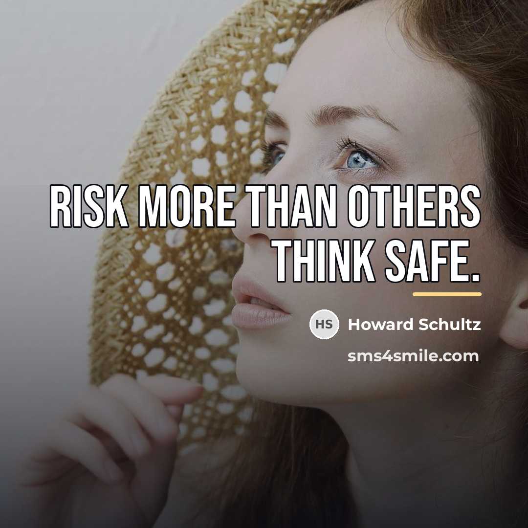 “Risk more than others think safe.…” quote by Howard Schultz