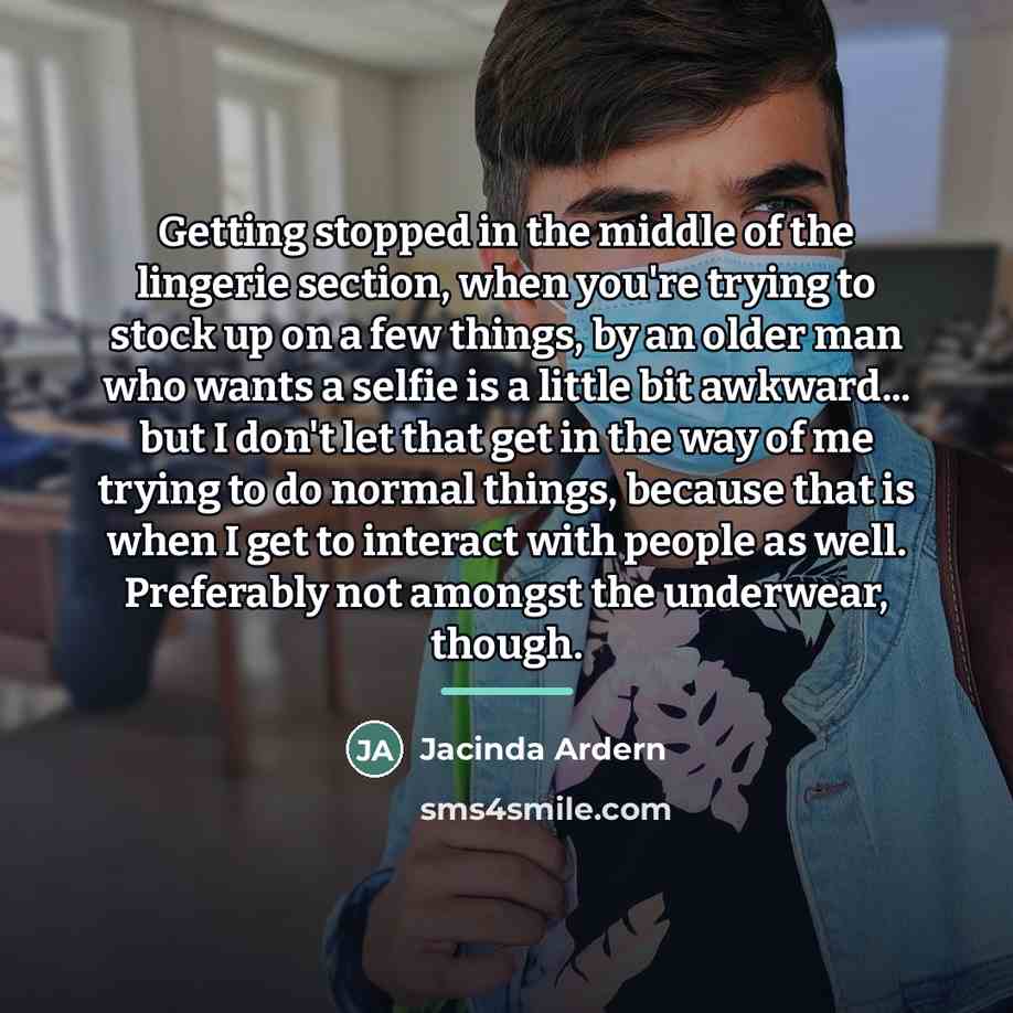 “Getting stopped in the middle of the lingerie section, when…” quote by Jacinda Ardern