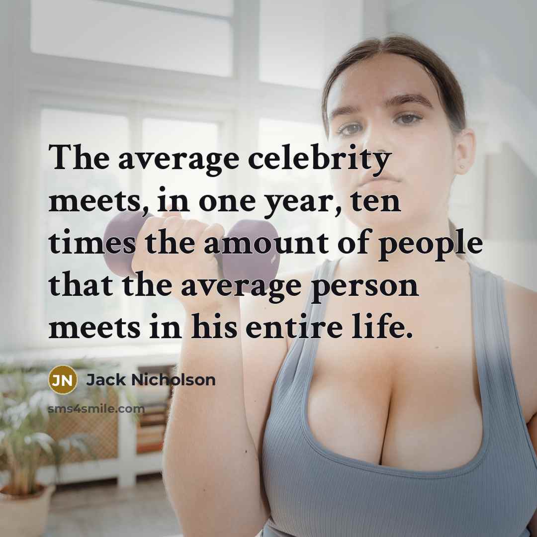 “The average celebrity meets, in one year, ten times the…” quote by Jack Nicholson
