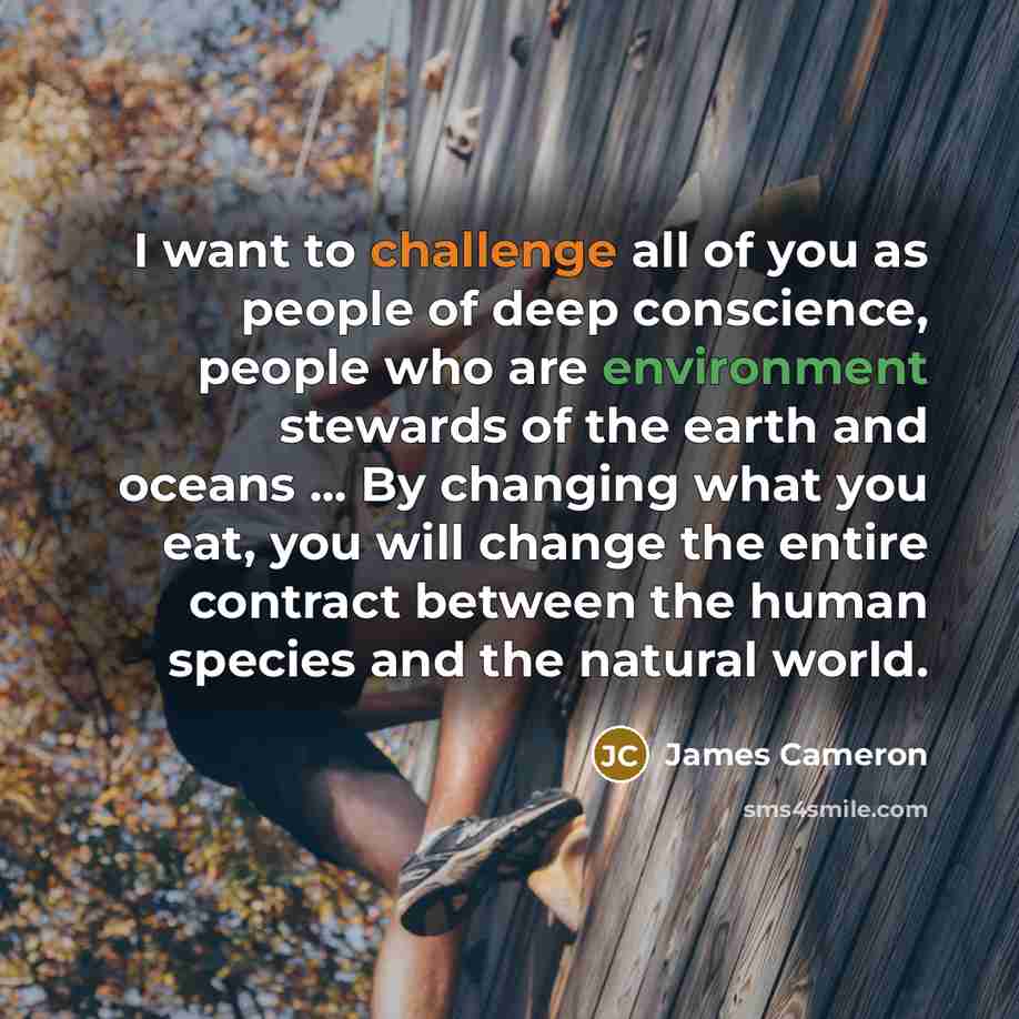“I want to challenge all of you as people of…” quote by James Cameron