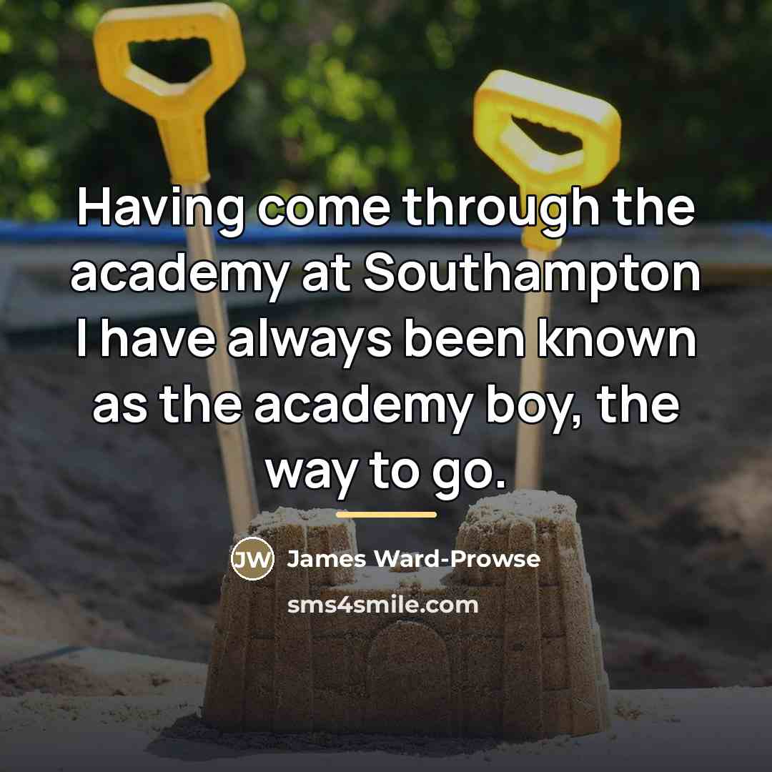 “Having come through the academy at Southampton I have always…” quote by James Ward-Prowse