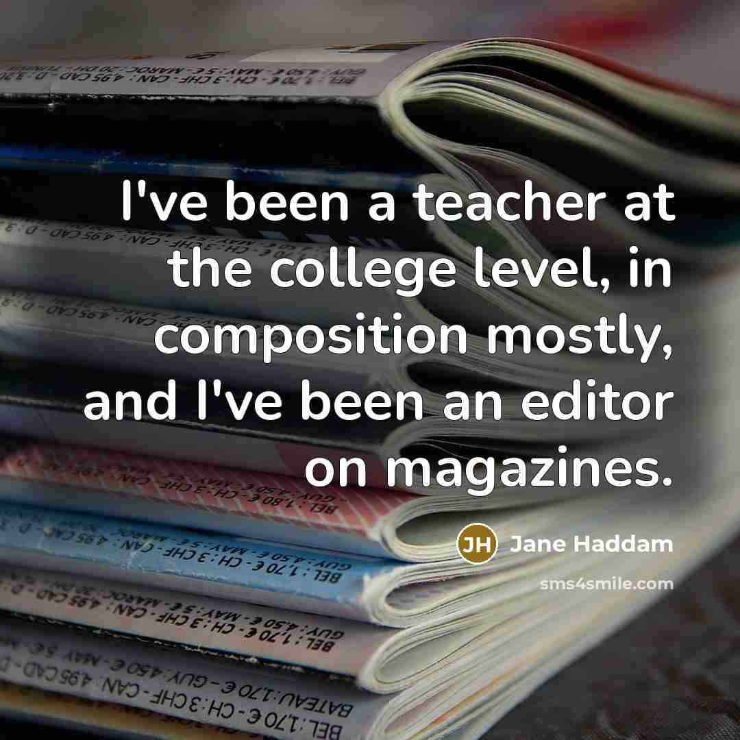 “I've been a teacher at the college level, in composition…” quote by Jane Haddam