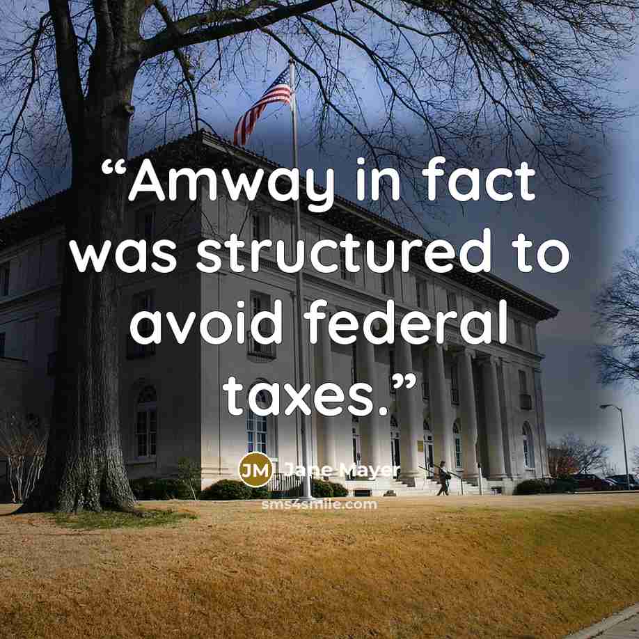 “Amway in fact was structured to avoid federal taxes.” quote by Jane Mayer