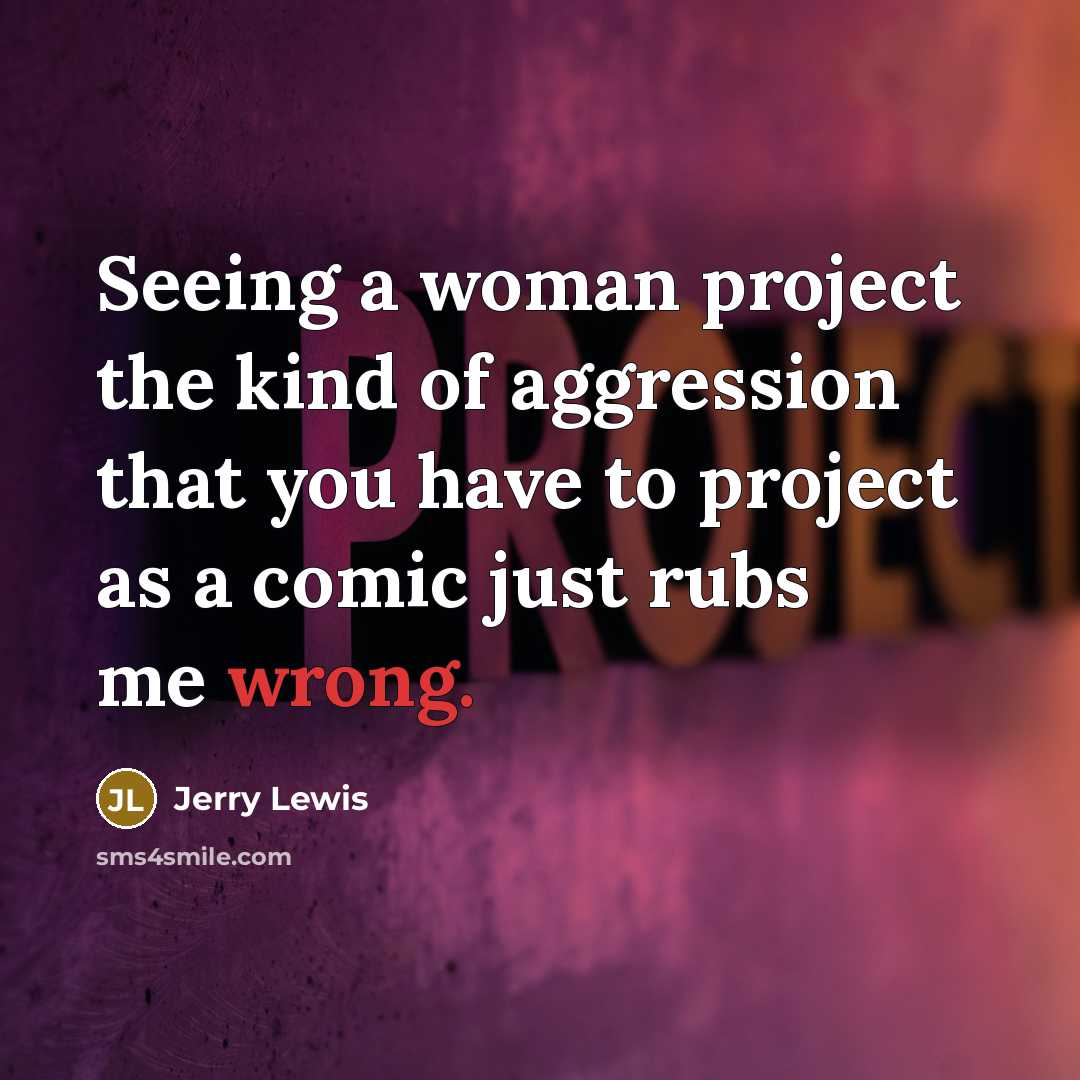 “Seeing a woman project the kind of aggression that you…” quote by Jerry Lewis
