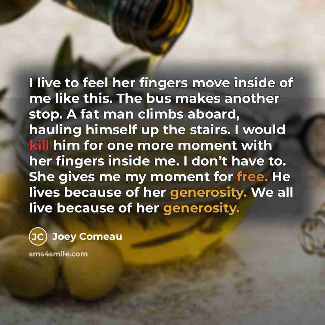 “I live to feel her fingers move inside of me…” quote by Joey Comeau