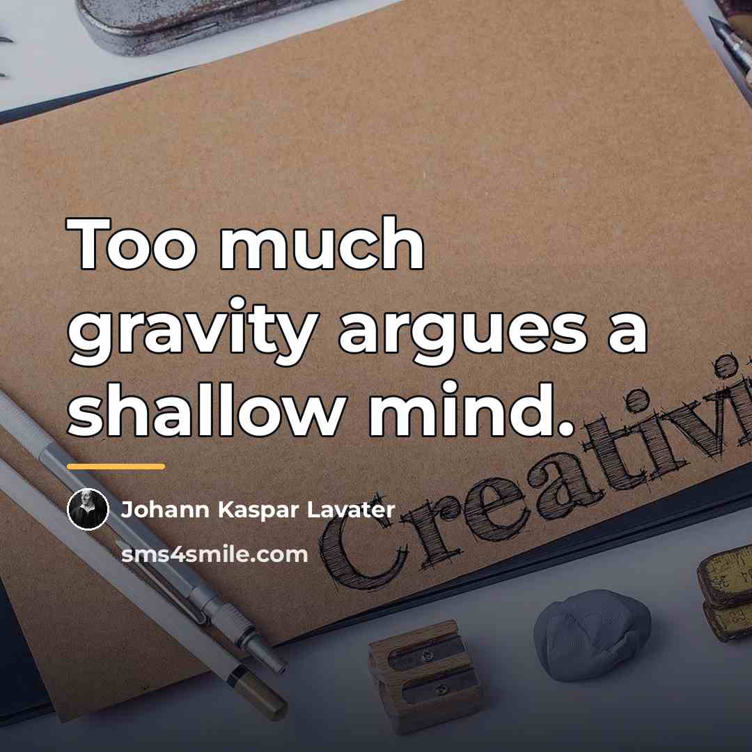 “Too much gravity argues a shallow mind.…” quote by Johann Kaspar Lavater