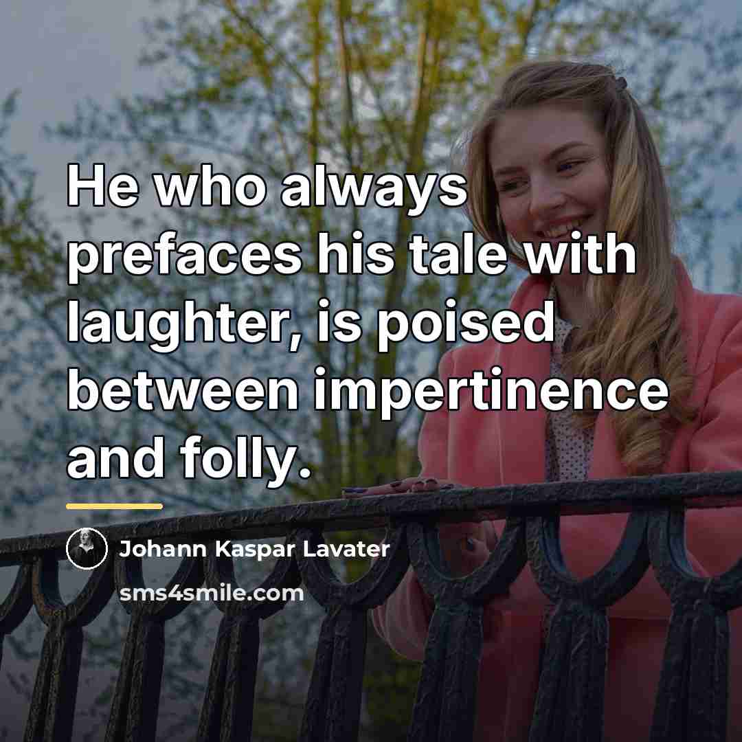 “He who always prefaces his tale with laughter, is poised…” quote by Johann Kaspar Lavater