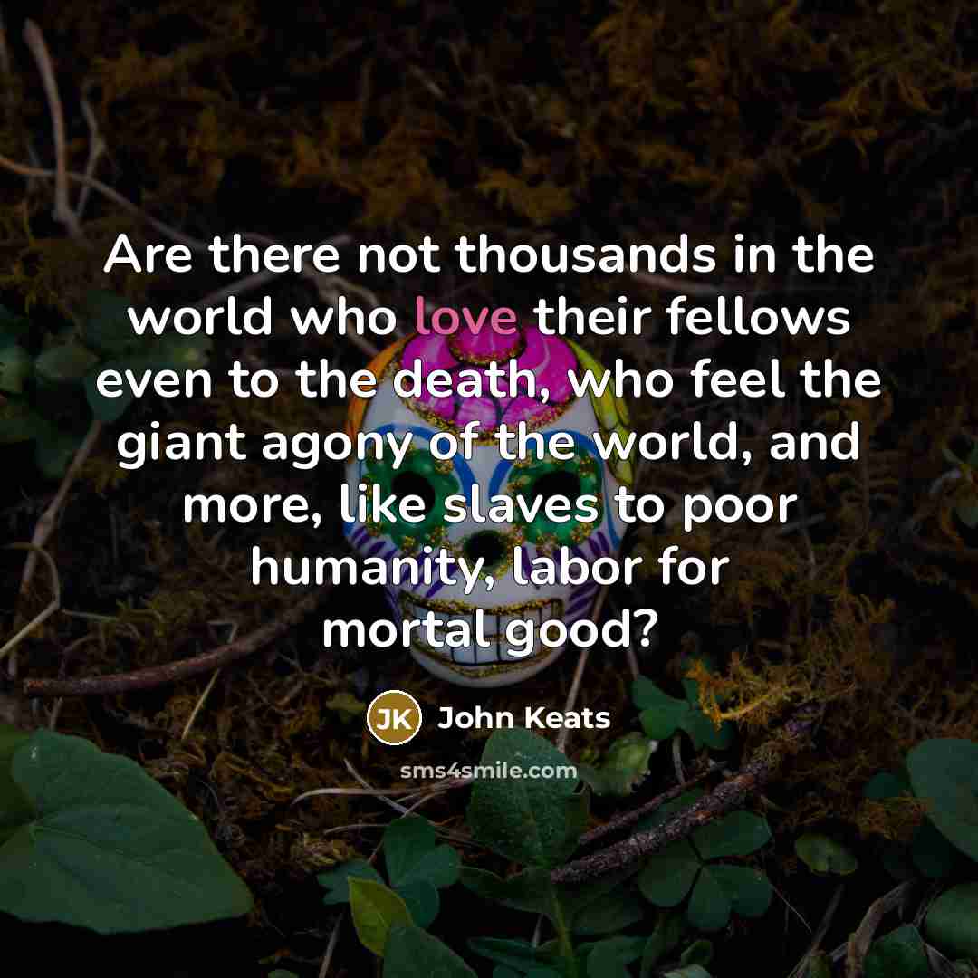 “Are there not thousands in the world who love their…” quote by John Keats