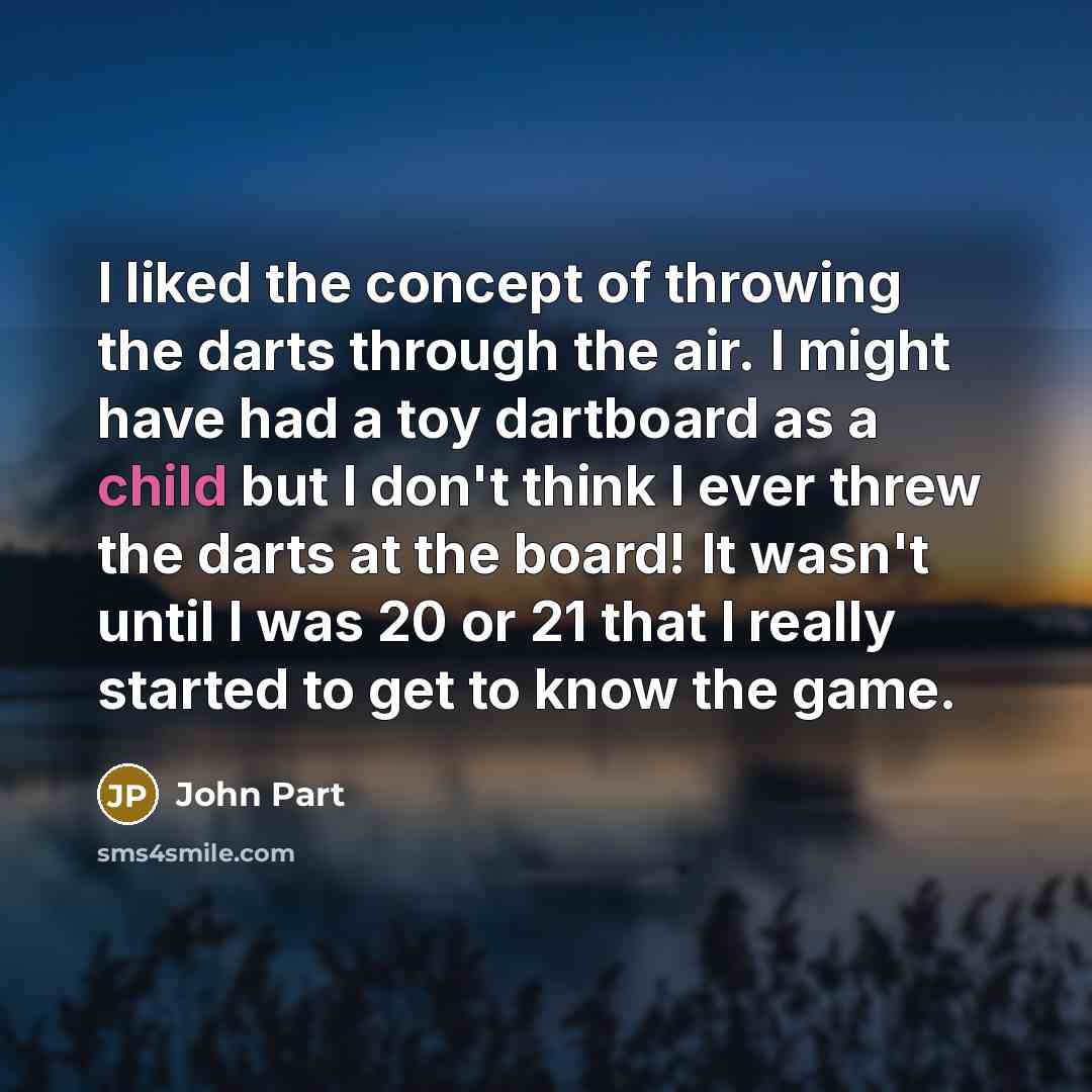 “I liked the concept of throwing the darts through the…” quote by John Part