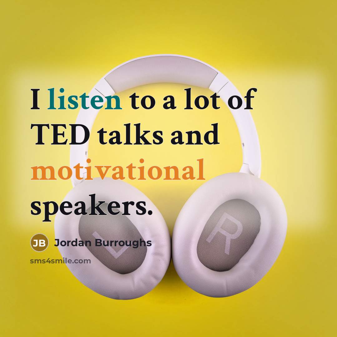 “I listen to a lot of TED talks and motivational…” quote by Jordan Burroughs