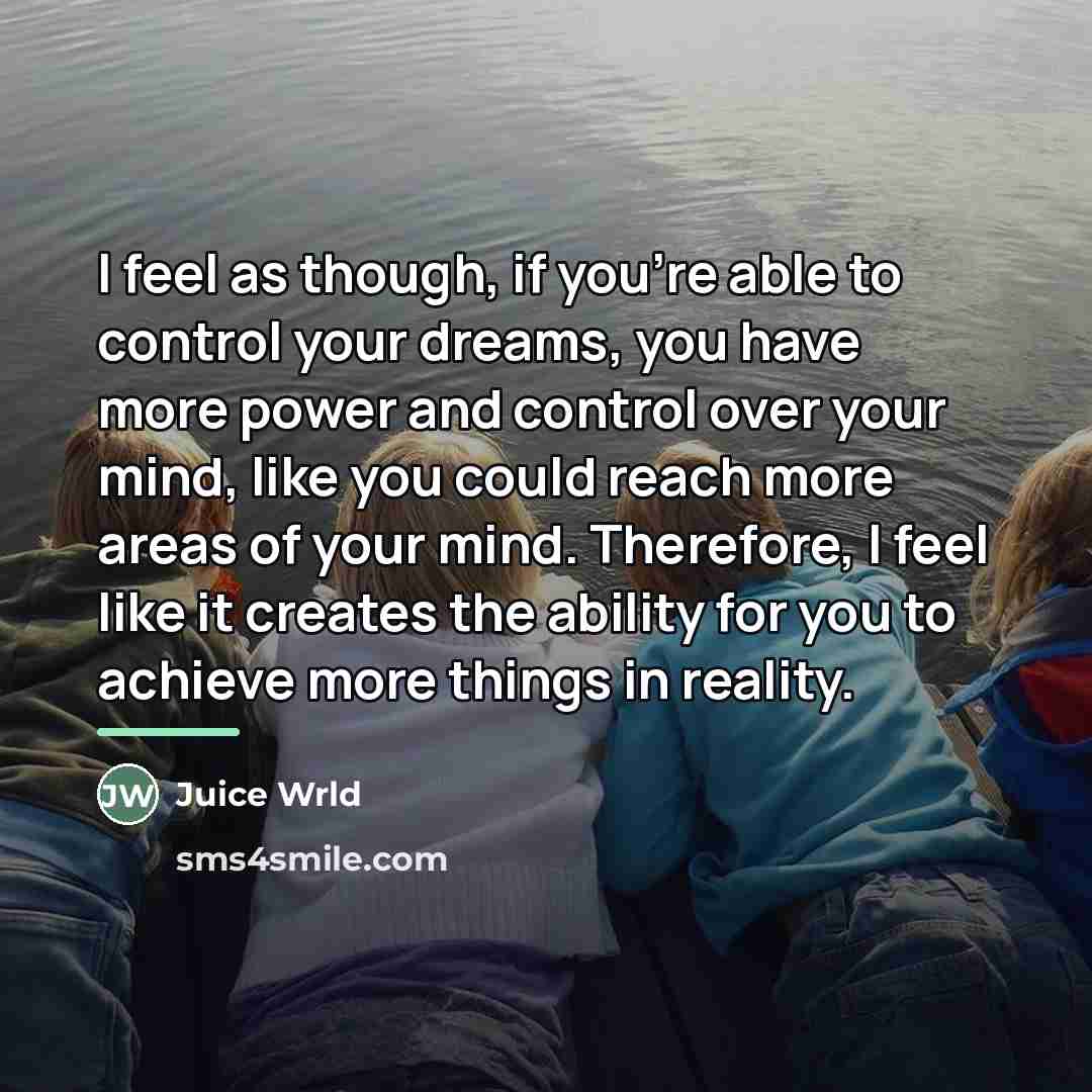 “I feel as though, if you're able to control your…” quote by Juice Wrld