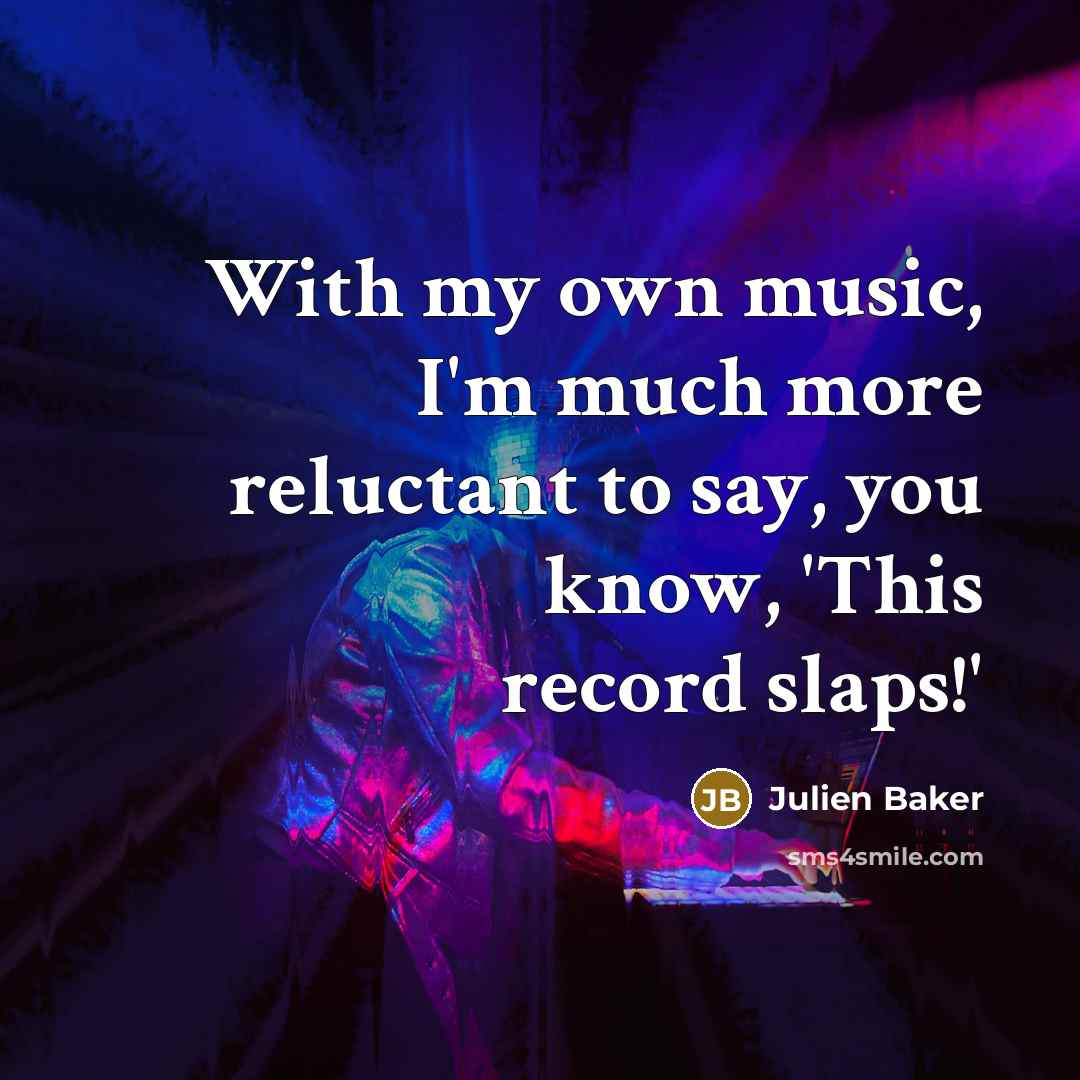 “With my own music, I'm much more reluctant to say,…” quote by Julien Baker
