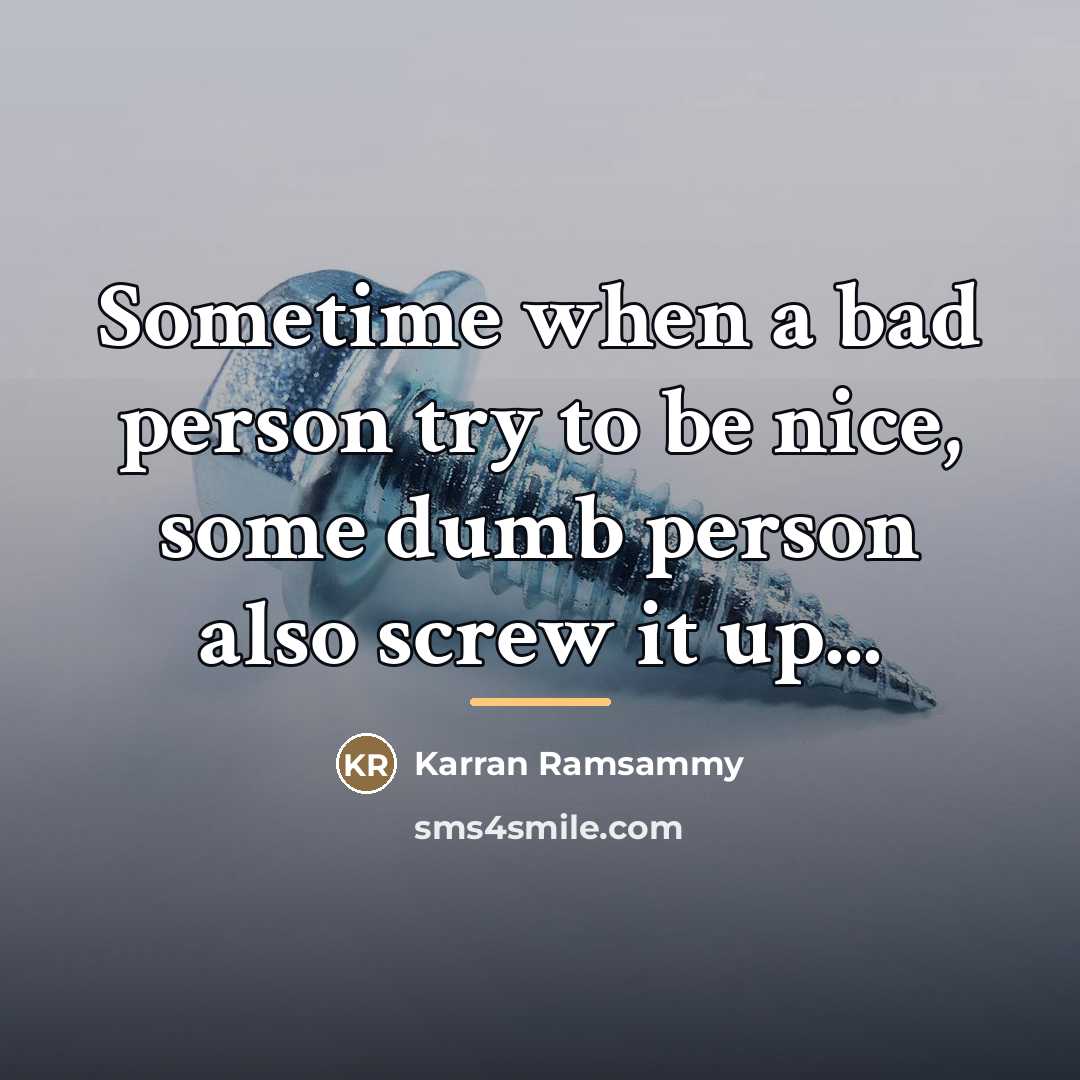 “Sometime when a bad person try to be nice, some…” quote by Karran Ramsammy
