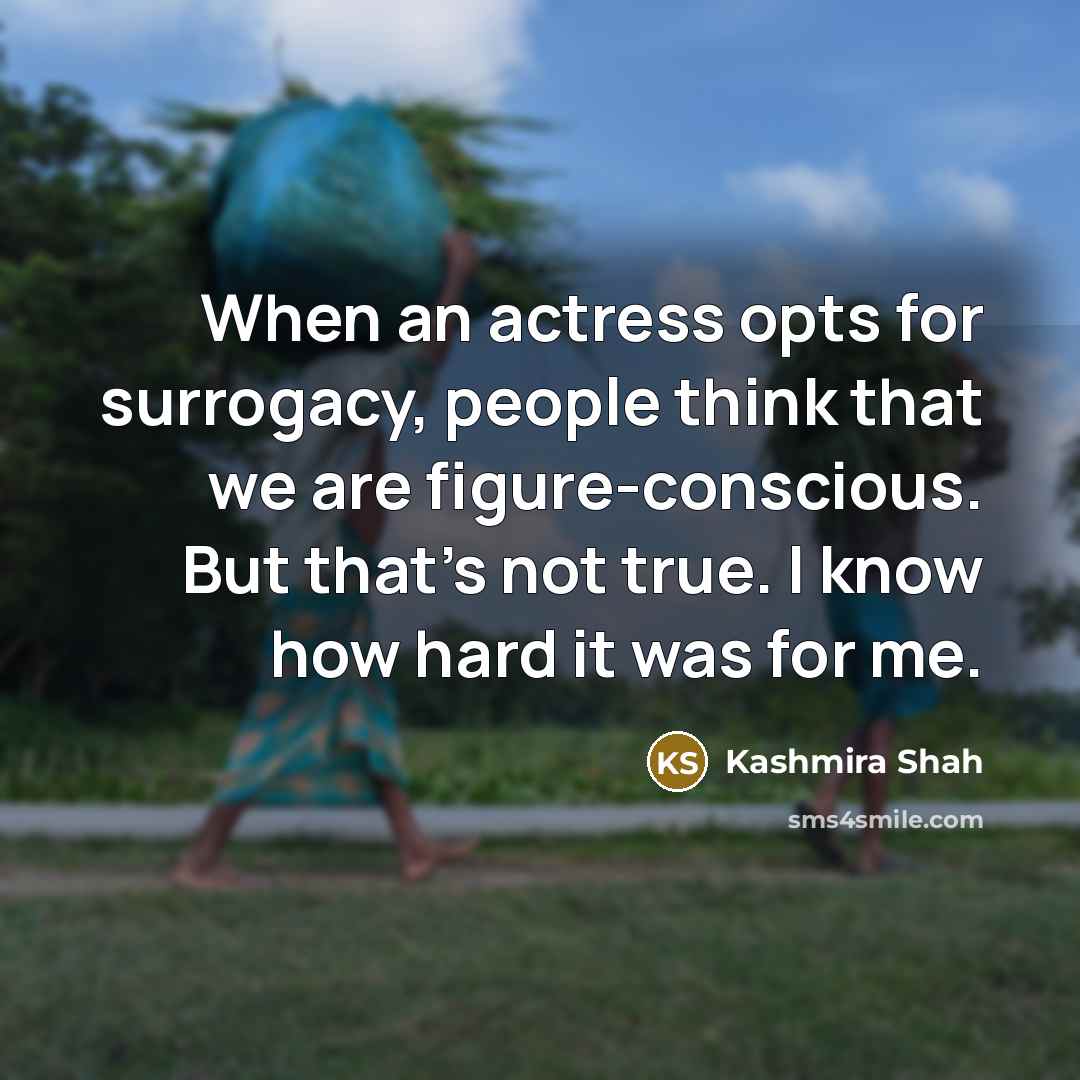 “When an actress opts for surrogacy, people think that we…” quote by Kashmira Shah