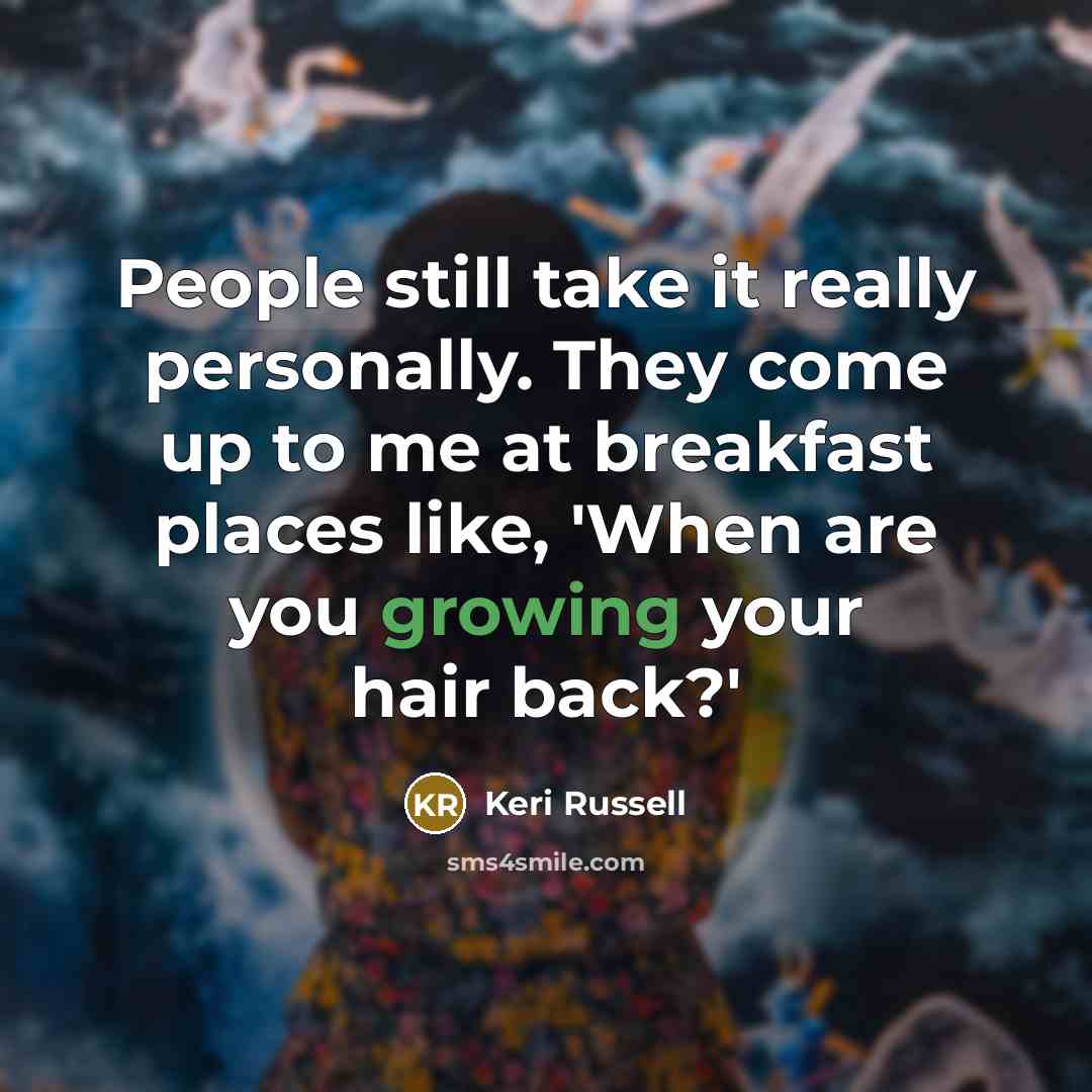 “People still take it really personally. They come up to…” quote by Keri Russell