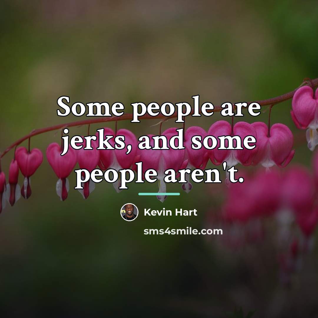 “Some people are jerks, and some people aren't.…” quote by Kevin Hart