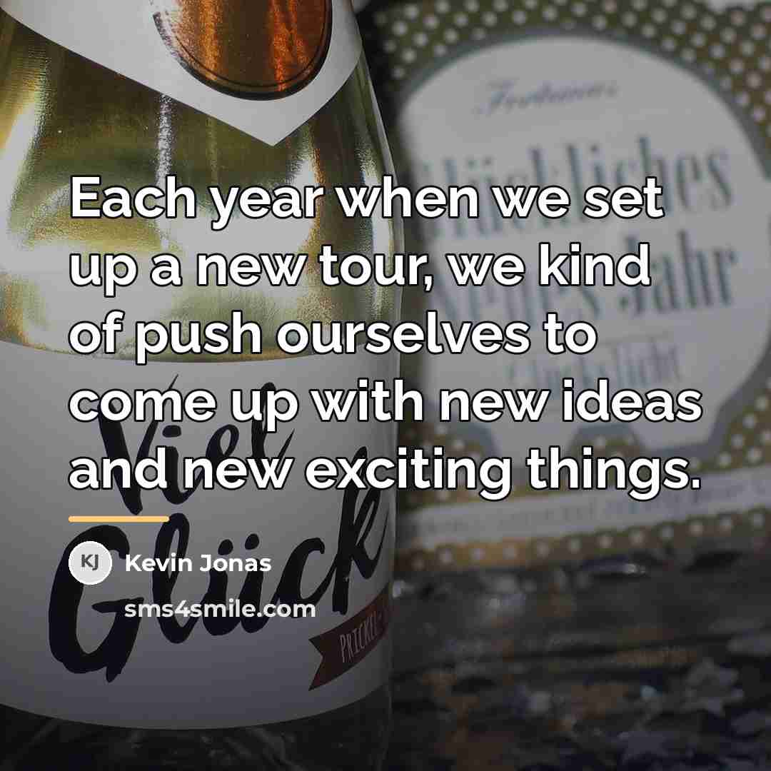 “Each year when we set up a new tour, we…” quote by Kevin Jonas