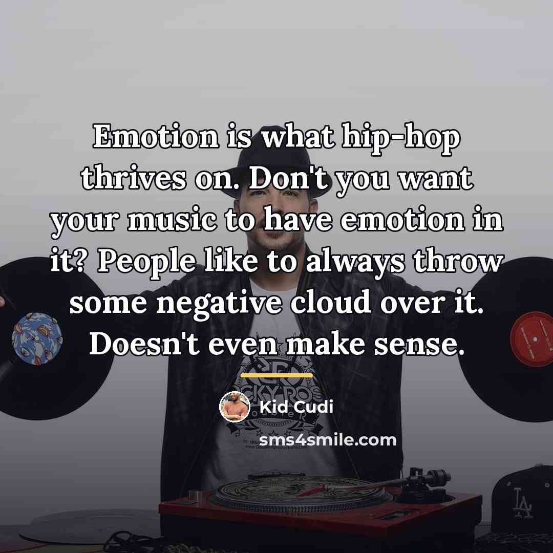 “Emotion is what hip-hop thrives on. Don't you want your…” quote by Kid Cudi