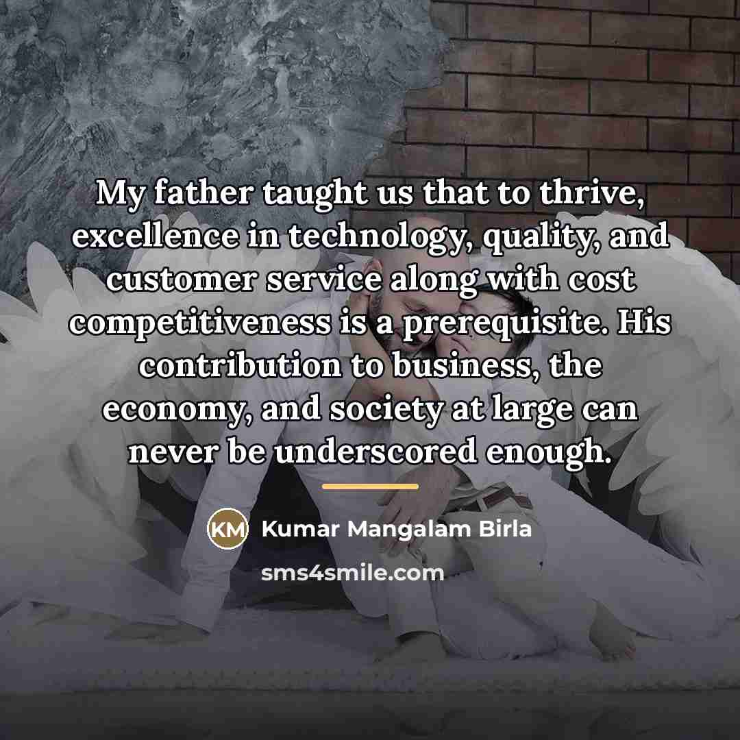 “My father taught us that to thrive, excellence in technology,…” quote by Kumar Mangalam Birla