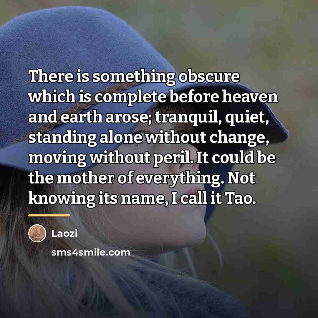 “There is something obscure which is complete before heaven and…” quote by Laozi