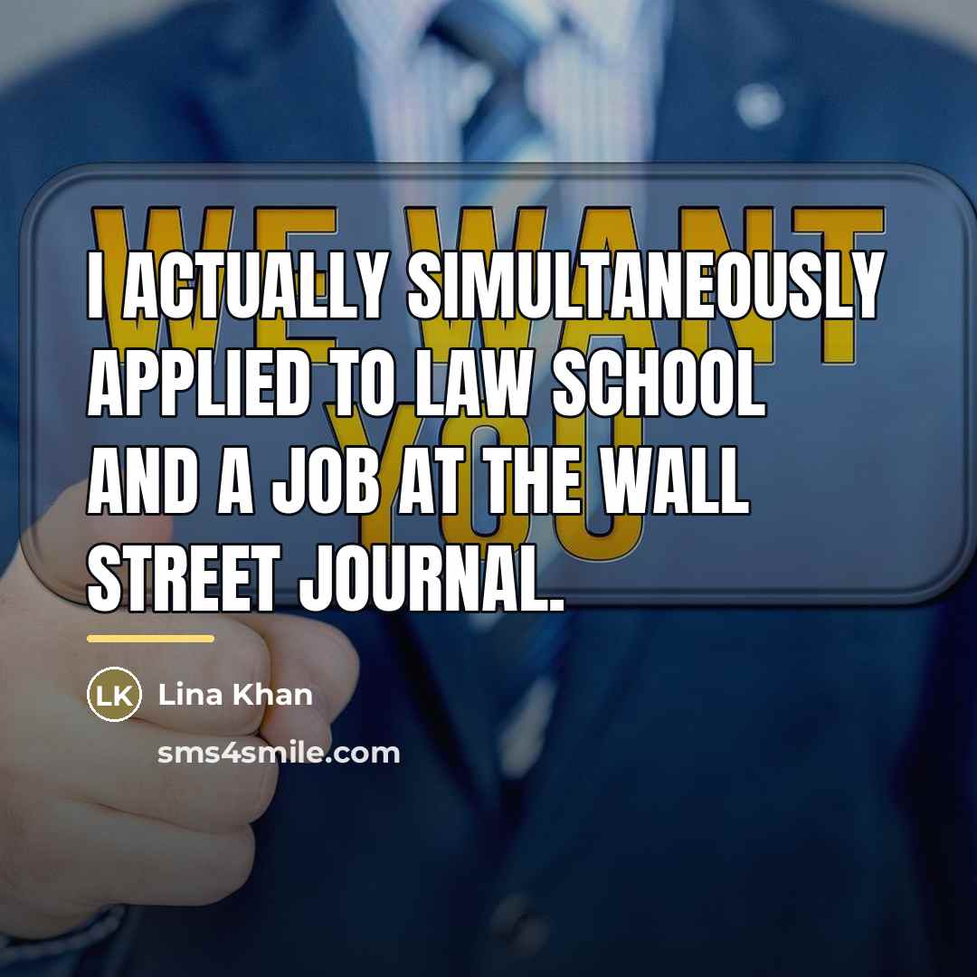 “I actually simultaneously applied to law school and a job…” quote by Lina Khan