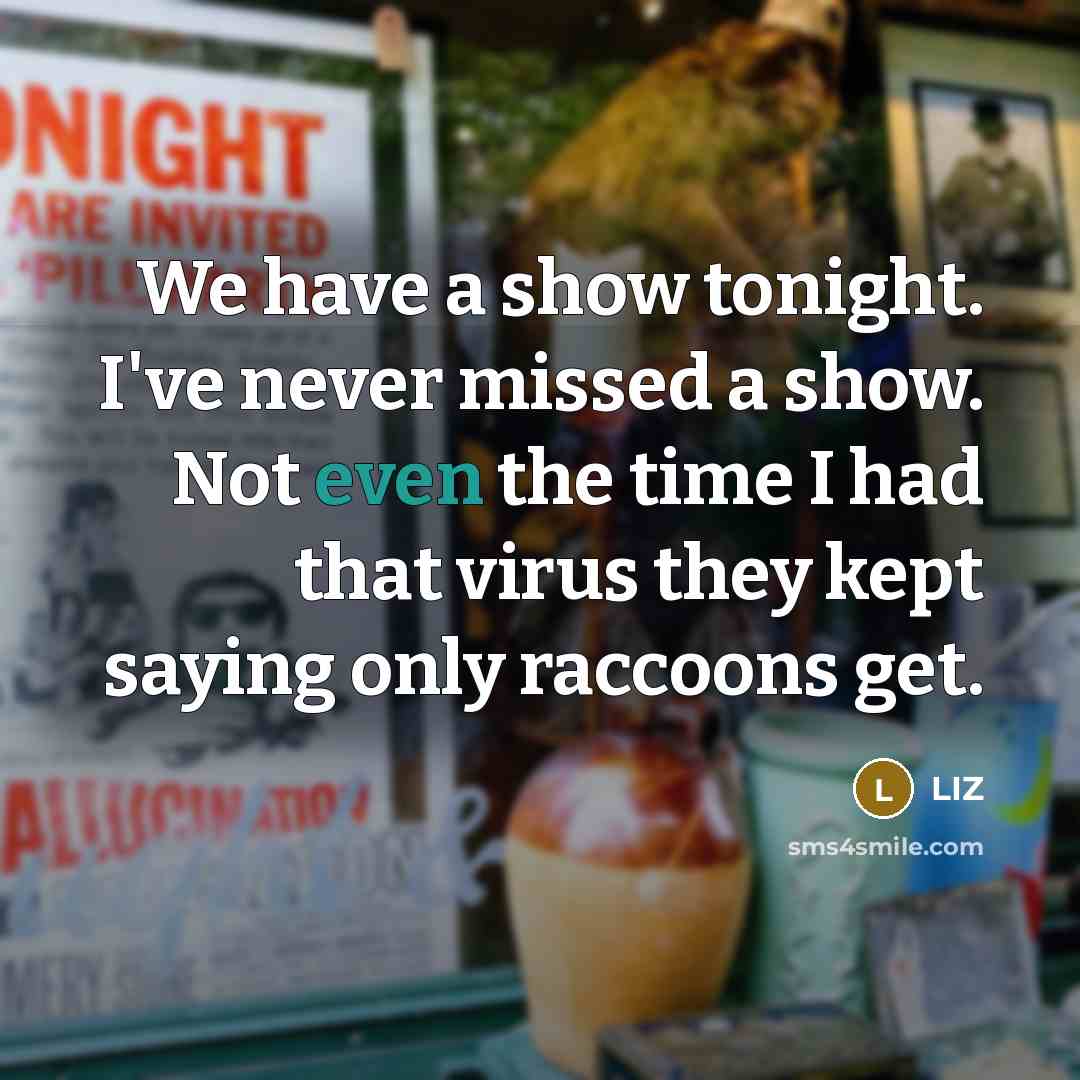 “We have a show tonight. I've never missed a show.…” quote by LIZ