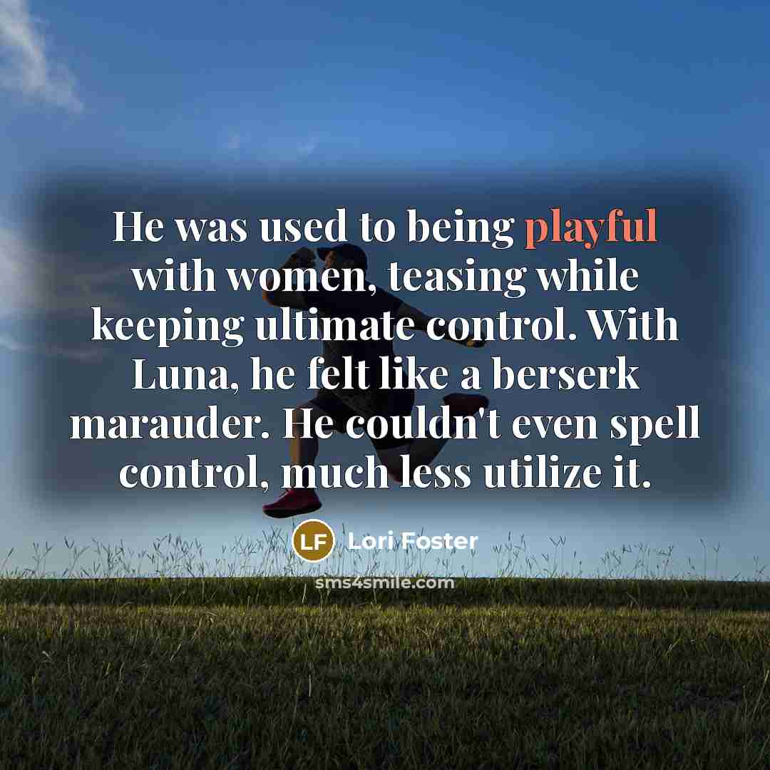 “He was used to being playful with women, teasing while…” quote by Lori Foster