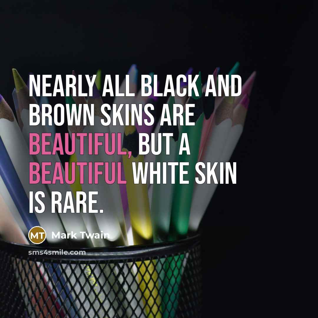 “Nearly all black and brown skins are beautiful, but a…” quote by Mark Twain