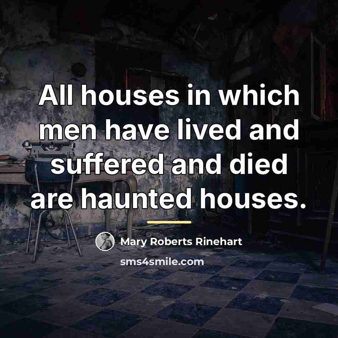 “All houses in which men have lived and suffered and…” quote by Mary Roberts Rinehart