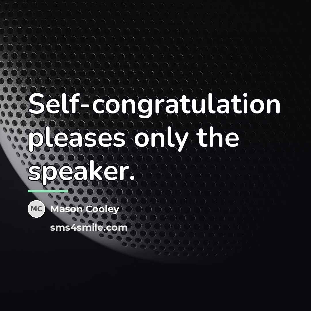 “Self-congratulation pleases only the speaker.…” quote by Mason Cooley