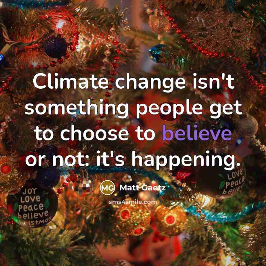 “Climate change isn't something people get to choose to believe…” quote by Matt Gaetz