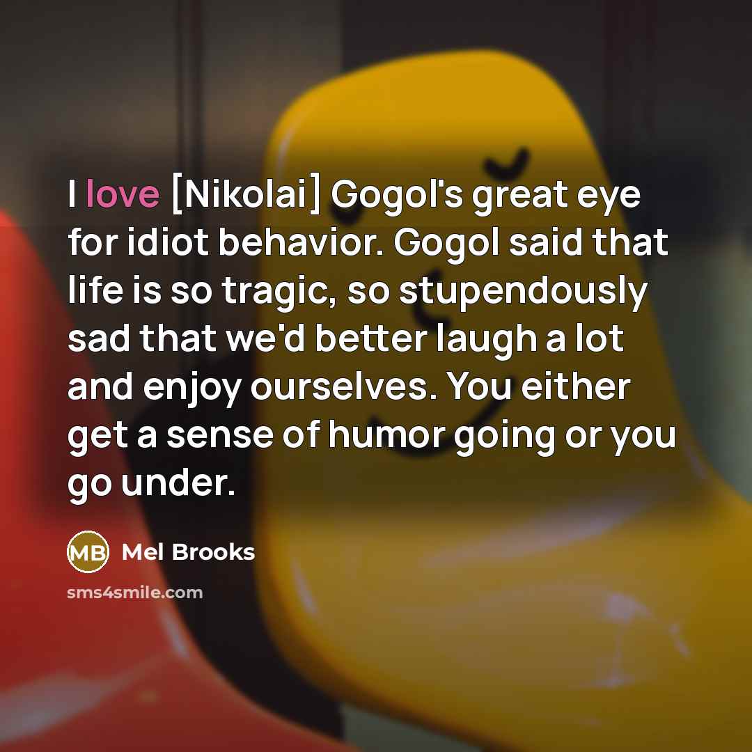 “I love [Nikolai] Gogol's great eye for idiot behavior. Gogol…” quote by Mel Brooks